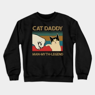 Cat Daddy Man Myth Legend Fathers Day Gift Crewneck Sweatshirt